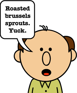 Petman does not like Brussels sprouts